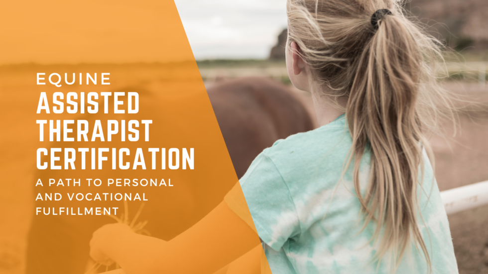Equine Assisted Therapist Certification: A Path to Fulfillment
